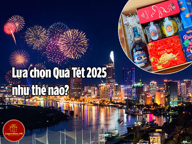 Lựa chọn Quà Tết 2025