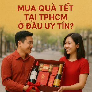 Mua Quà Tết Tại Tphcm Ở Đâu Uy Tín?